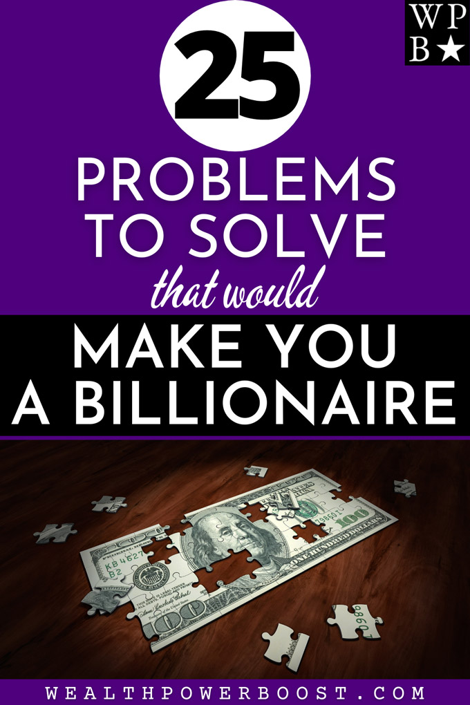 25 Problems To Solve That Would Make You A Billionaire
