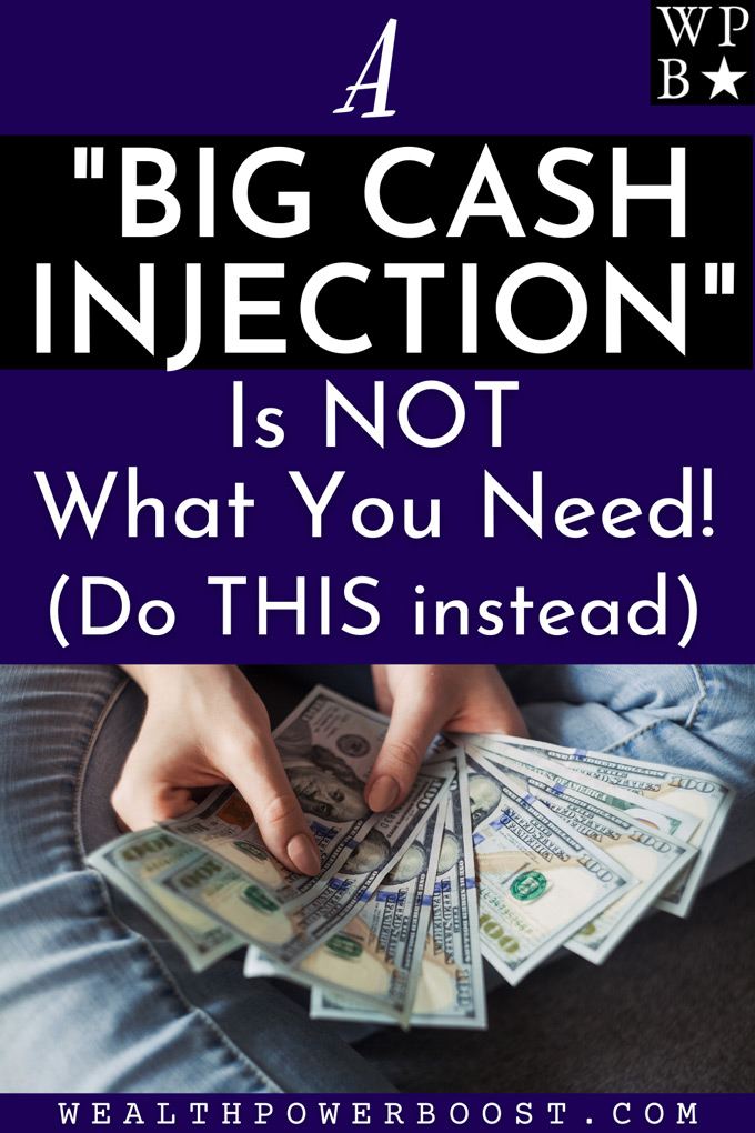 A Big Cash Injection Is NOT What You Need. Do This Instead