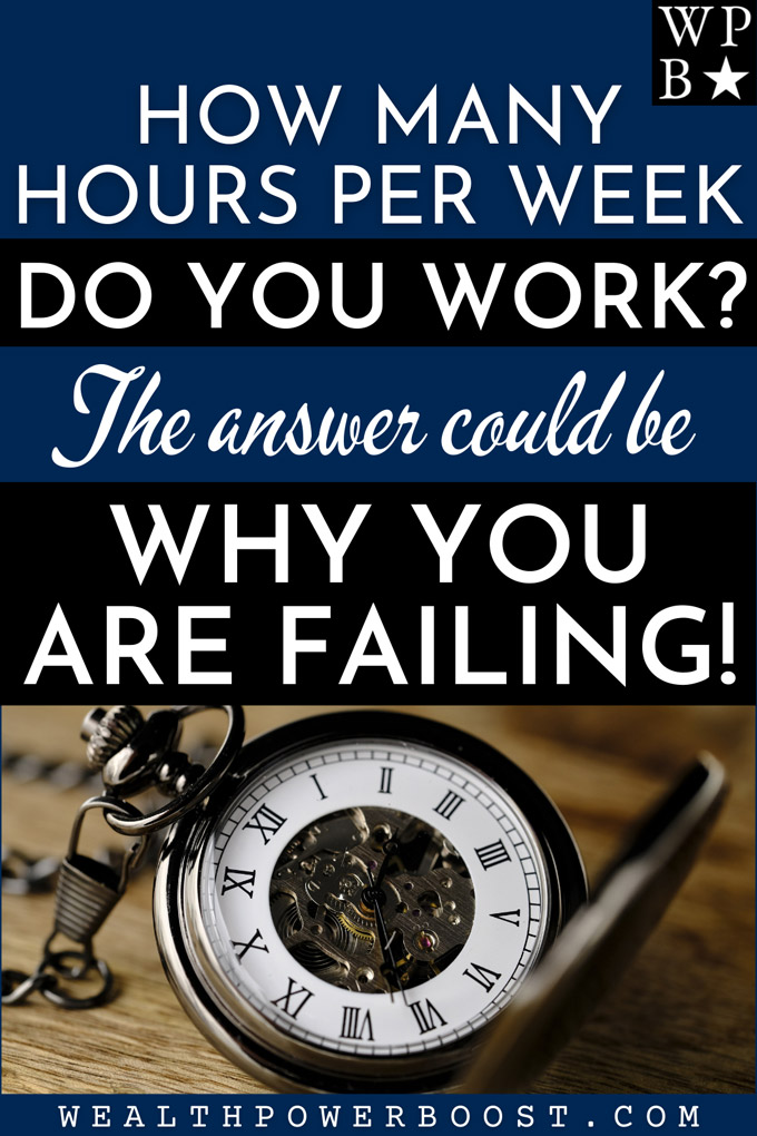 How Many Hours Per Week Do You Work The Answer Could Be Why You Are Failing