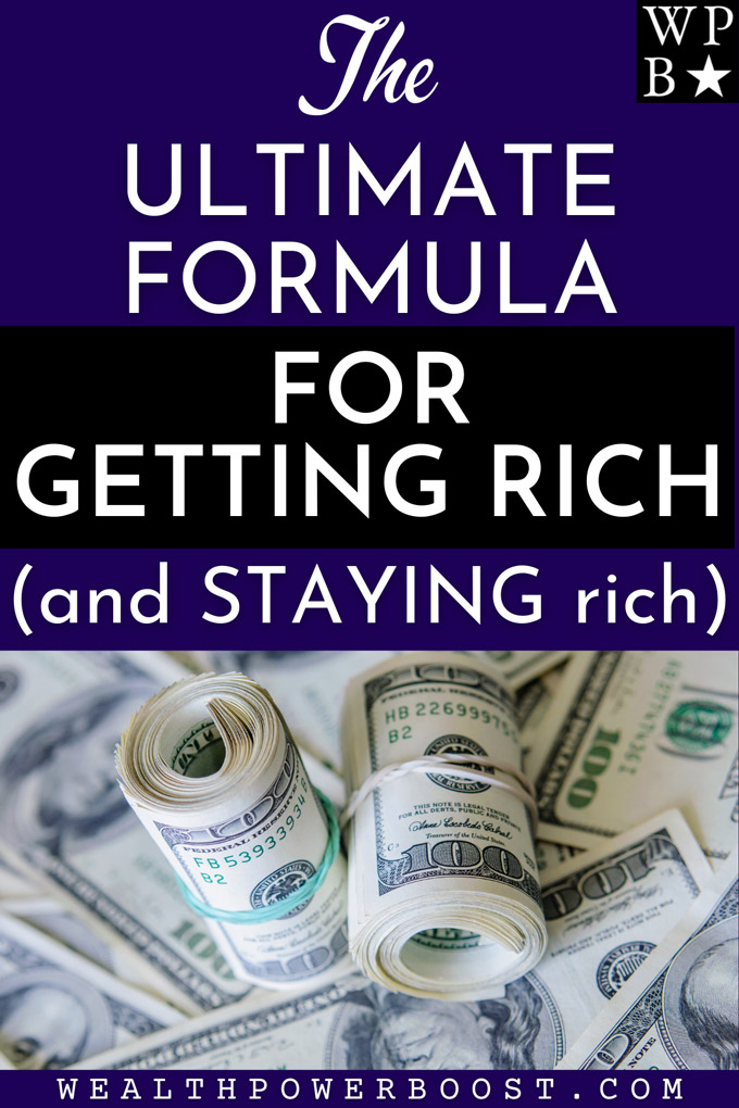 The Ultimate Formula For Getting Rich (And Staying Rich)