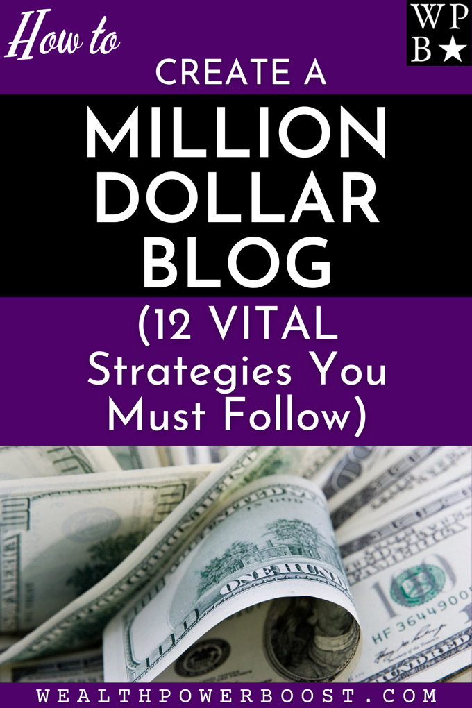 How To Create A MILLION Dollar Blog (12 VITAL Strategies You Must Follow)